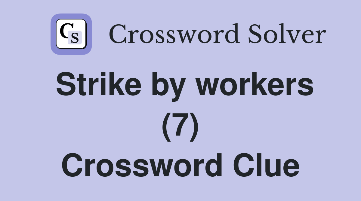 Strike by workers (7) Crossword Clue Answers Crossword Solver